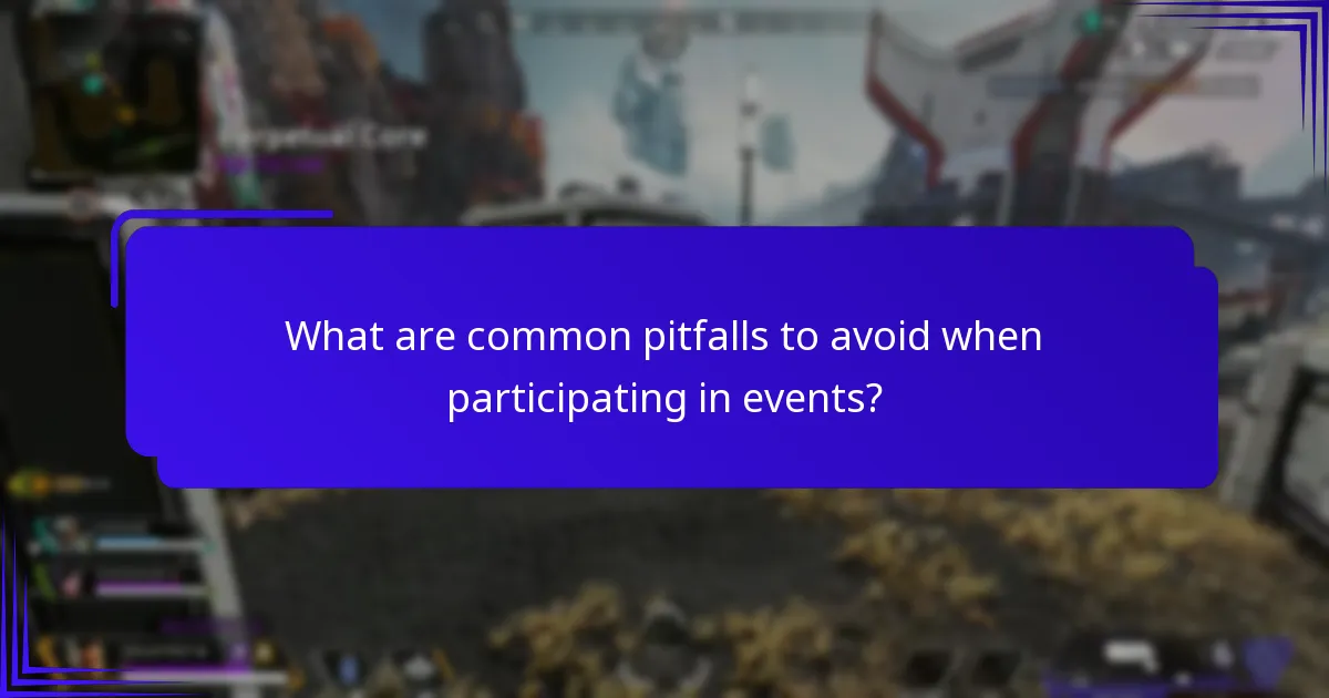 What are common pitfalls to avoid when participating in events?